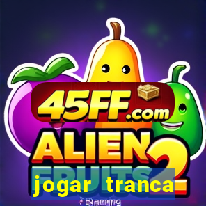 jogar tranca valendo dinheiro